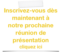 Inscrivez-vous dès maintenant à notre prochaine réunion de présentation cliquez ici